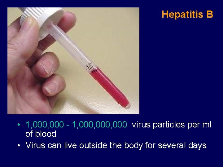 Hepatitis B • 1, 000 - 1, 000, 000 virus particles per ml of
