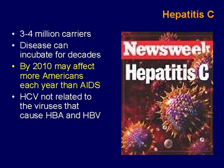 Hepatitis C • 3 -4 million carriers • Disease can incubate for decades •