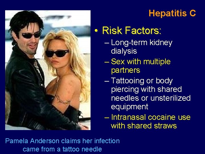 Hepatitis C • Risk Factors: – Long-term kidney dialysis – Sex with multiple partners