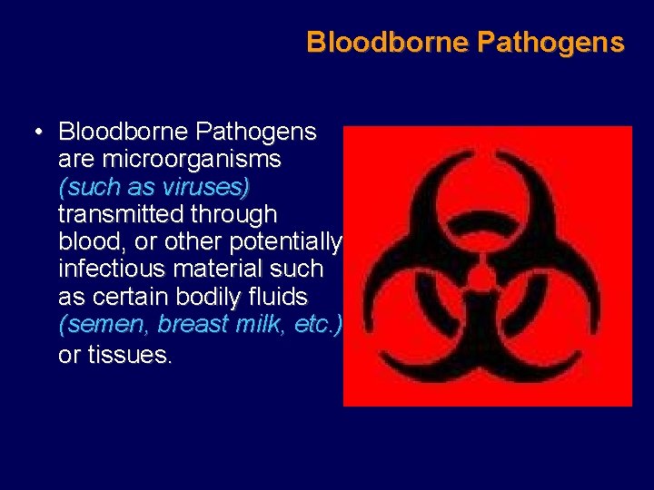 Bloodborne Pathogens • Bloodborne Pathogens are microorganisms (such as viruses) transmitted through blood, or