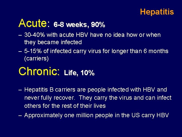 Hepatitis Acute: 6 -8 weeks, 90% – 30 -40% with acute HBV have no