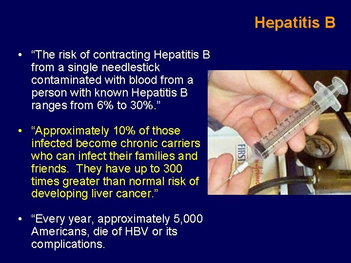 Hepatitis B • “The risk of contracting Hepatitis B from a single needlestick contaminated