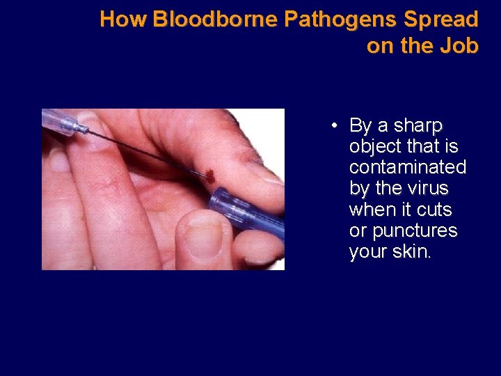 How Bloodborne Pathogens Spread on the Job • By a sharp object that is