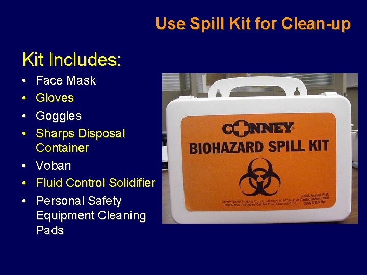 Use Spill Kit for Clean-up Kit Includes: • • Face Mask Gloves Goggles Sharps