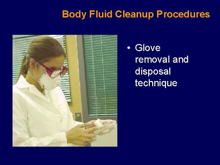 Body Fluid Cleanup Procedures • Glove removal and disposal technique 