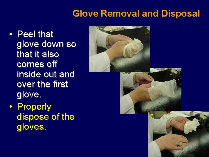 Glove Removal and Disposal • Peel that glove down so that it also comes