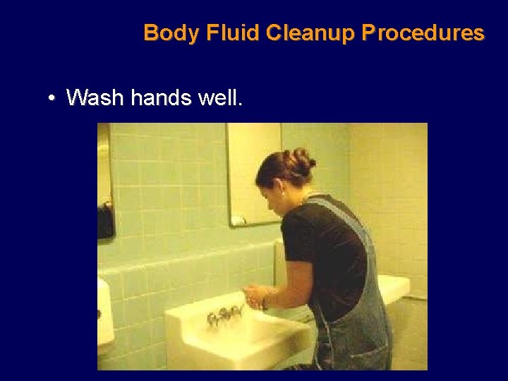 Body Fluid Cleanup Procedures • Wash hands well. 