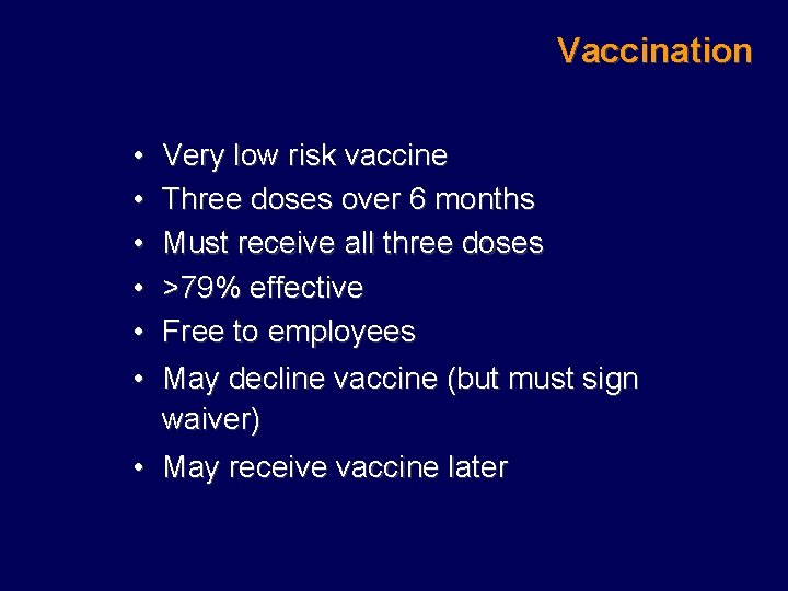 Vaccination • • • Very low risk vaccine Three doses over 6 months Must