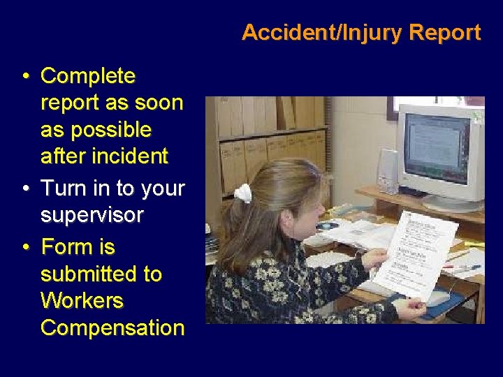 Accident/Injury Report • Complete report as soon as possible after incident • Turn in