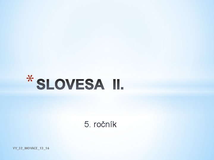 * 5. ročník VY_32_INOVACE_13_16 