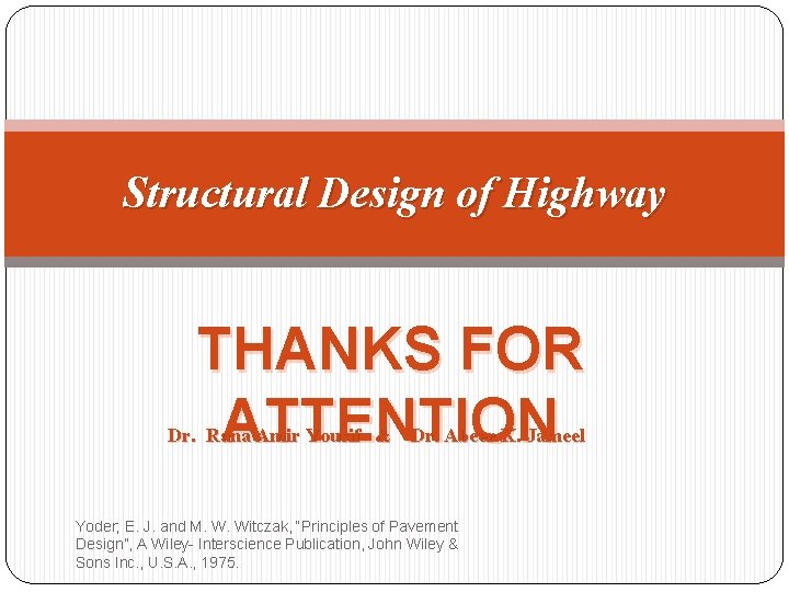 Structural Design of Highway THANKS FOR ATTENTION Dr. Rana Amir Yousif & Dr. Abeer