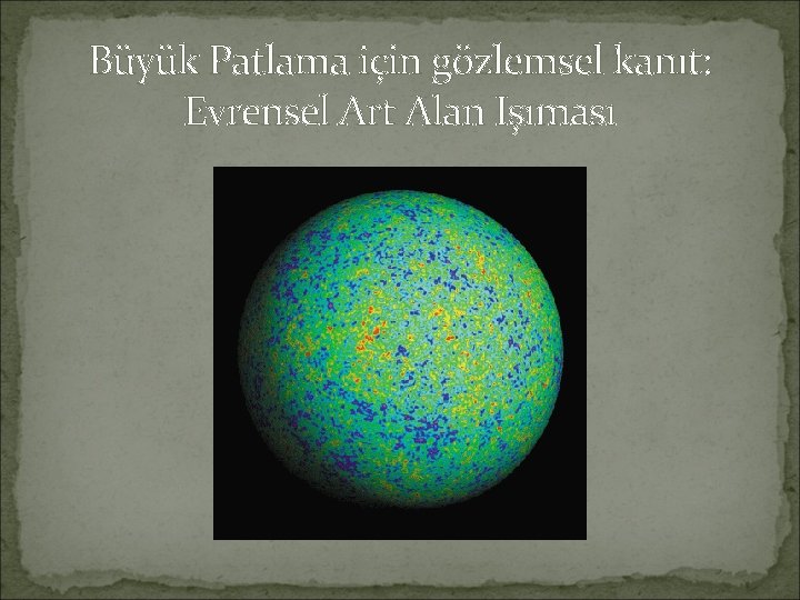 Büyük Patlama için gözlemsel kanıt: Evrensel Art Alan Işıması 