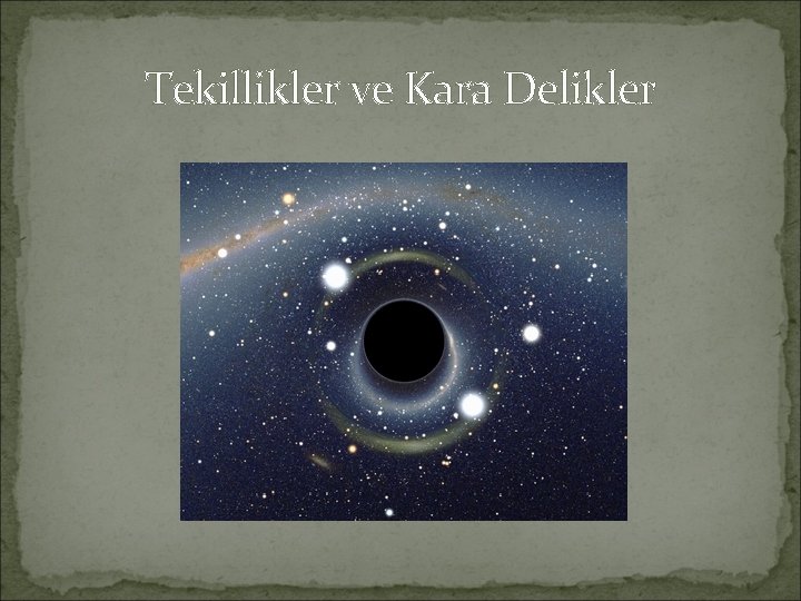 Tekillikler ve Kara Delikler 