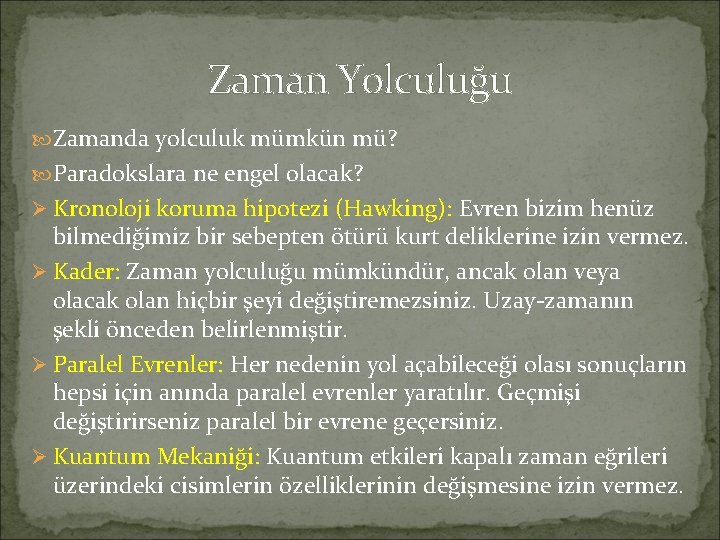 Zaman Yolculuğu Zamanda yolculuk mümkün mü? Paradokslara ne engel olacak? Ø Kronoloji koruma hipotezi