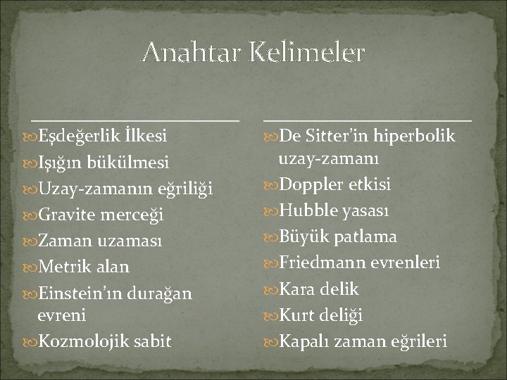 Anahtar Kelimeler Eşdeğerlik İlkesi Işığın bükülmesi Uzay-zamanın eğriliği Gravite merceği Zaman uzaması Metrik alan