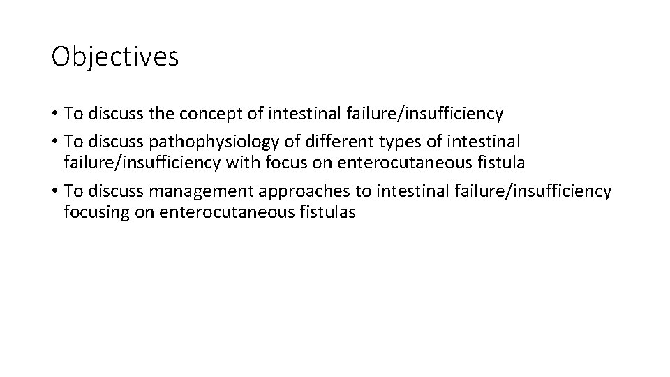 Objectives • To discuss the concept of intestinal failure/insufficiency • To discuss pathophysiology of