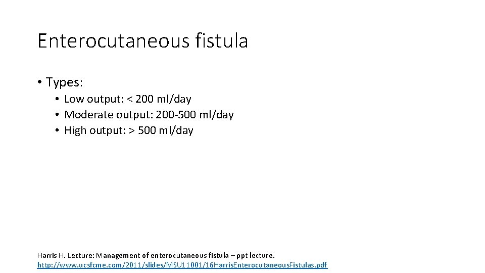 Enterocutaneous fistula • Types: • Low output: < 200 ml/day • Moderate output: 200