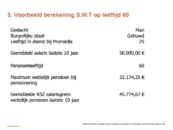 3. Voorbeeld berekening S. W. T op leeftijd 60 21 © 2013 Towers Watson.