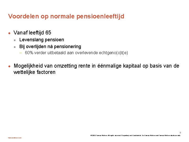 Voordelen op normale pensioenleeftijd Vanaf leeftijd 65 Levenslang pensioen Bij overlijden ná pensionering –