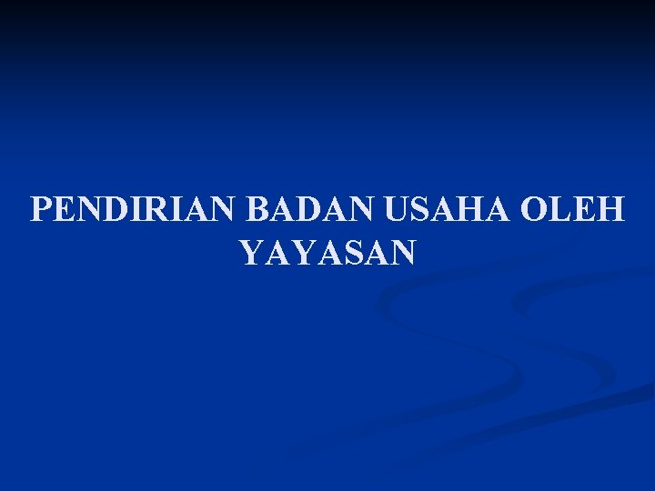 PENDIRIAN BADAN USAHA OLEH YAYASAN 