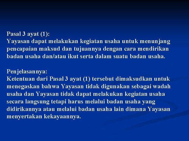 Pasal 3 ayat (1): Yayasan dapat melakukan kegiatan usaha untuk menunjang pencapaian maksud dan