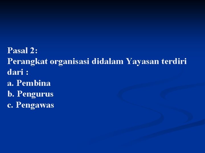 Pasal 2: Perangkat organisasi didalam Yayasan terdiri dari : a. Pembina b. Pengurus c.