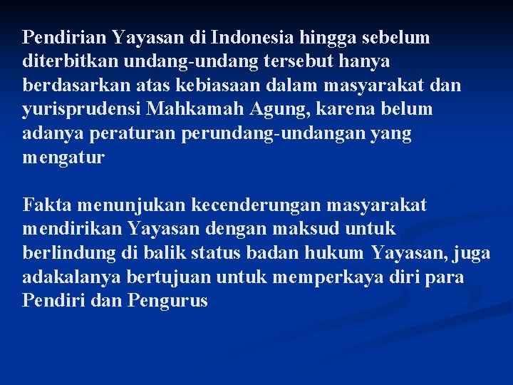 Pendirian Yayasan di Indonesia hingga sebelum diterbitkan undang-undang tersebut hanya berdasarkan atas kebiasaan dalam