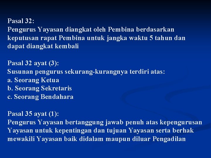 Pasal 32: Pengurus Yayasan diangkat oleh Pembina berdasarkan keputusan rapat Pembina untuk jangka waktu