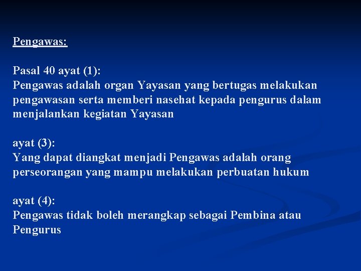 Pengawas: Pasal 40 ayat (1): Pengawas adalah organ Yayasan yang bertugas melakukan pengawasan serta