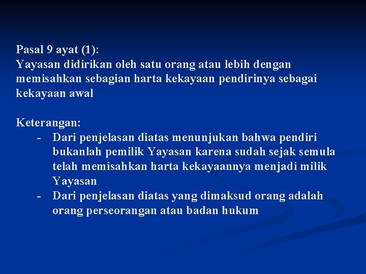 Pasal 9 ayat (1): Yayasan didirikan oleh satu orang atau lebih dengan memisahkan sebagian