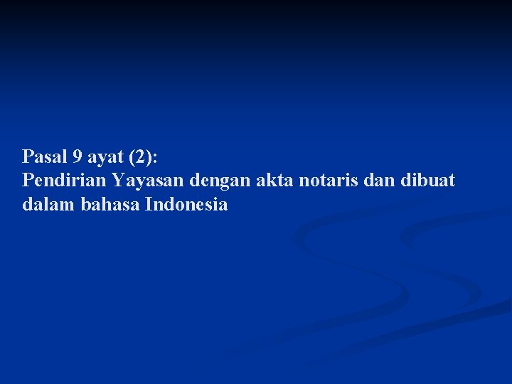 Pasal 9 ayat (2): Pendirian Yayasan dengan akta notaris dan dibuat dalam bahasa Indonesia