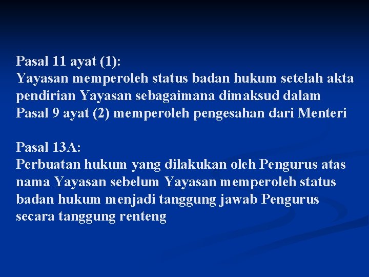 Pasal 11 ayat (1): Yayasan memperoleh status badan hukum setelah akta pendirian Yayasan sebagaimana