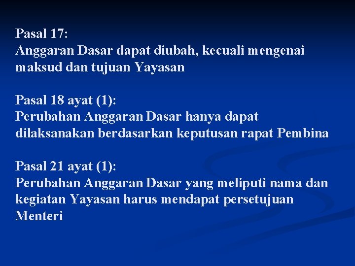 Pasal 17: Anggaran Dasar dapat diubah, kecuali mengenai maksud dan tujuan Yayasan Pasal 18