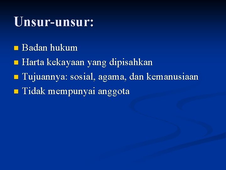 Unsur-unsur: Badan hukum n Harta kekayaan yang dipisahkan n Tujuannya: sosial, agama, dan kemanusiaan