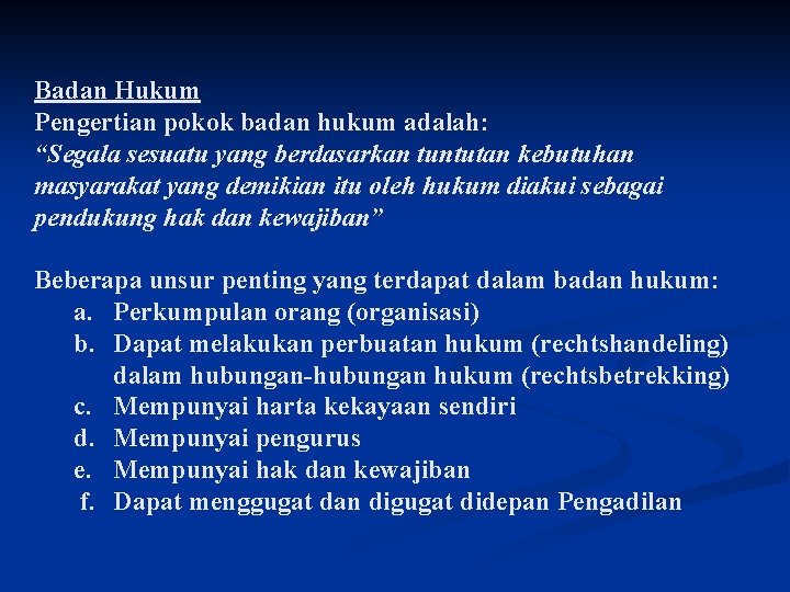 Badan Hukum Pengertian pokok badan hukum adalah: “Segala sesuatu yang berdasarkan tuntutan kebutuhan masyarakat