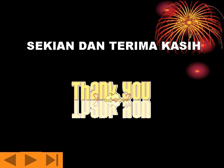 SEKIAN DAN TERIMA KASIH 