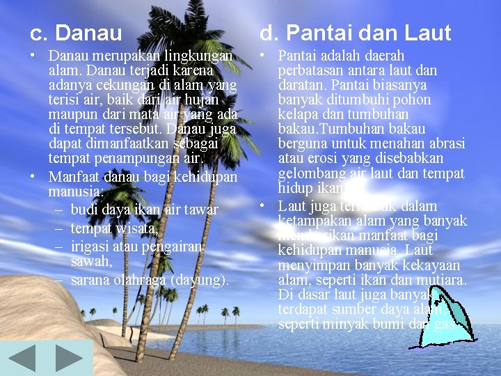 c. Danau d. Pantai dan Laut • Danau merupakan lingkungan alam. Danau terjadi karena