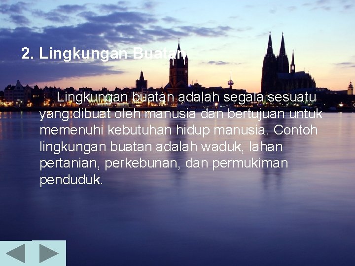 2. Lingkungan Buatan Lingkungan buatan adalah segala sesuatu yang dibuat oleh manusia dan bertujuan