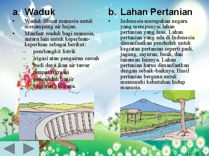 a. Waduk b. Lahan Pertanian • • • Waduk dibuat manusia untuk menampung air