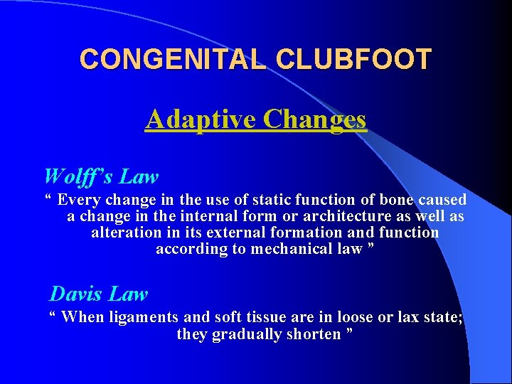 CONGENITAL CLUBFOOT Adaptive Changes Wolff’s Law “ Every change in the use of static