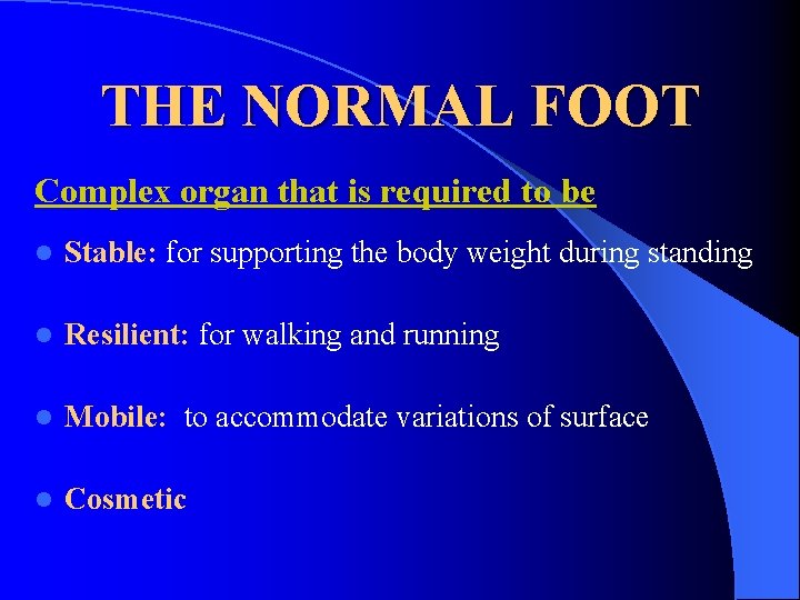 THE NORMAL FOOT Complex organ that is required to be l Stable: for supporting