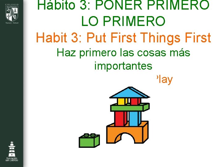 Hábito 3: PONER PRIMERO LO PRIMERO Habit 3: Put First Things First Haz primero