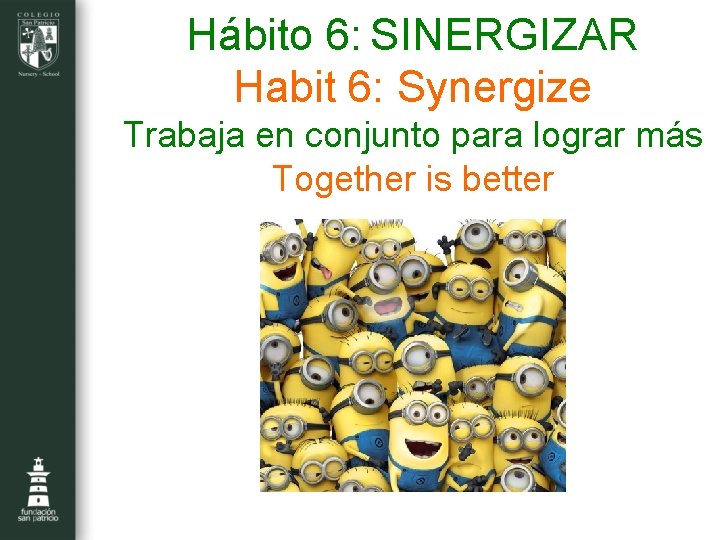 Hábito 6: SINERGIZAR Habit 6: Synergize Trabaja en conjunto para lograr más Together is