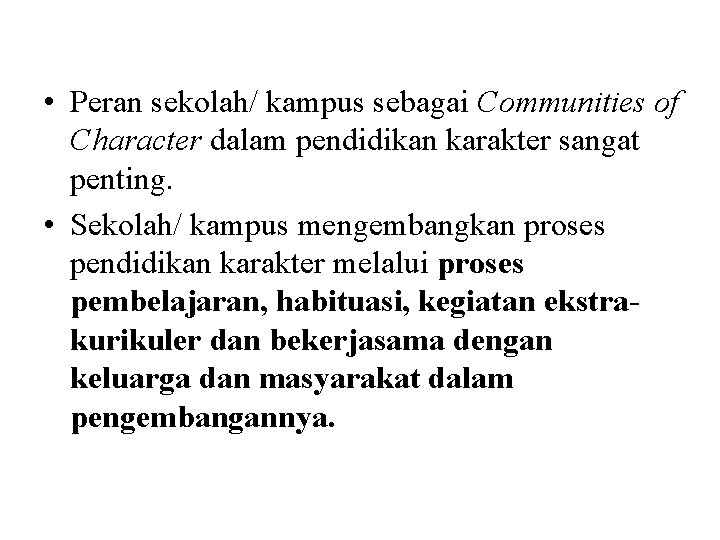  • Peran sekolah/ kampus sebagai Communities of Character dalam pendidikan karakter sangat penting.