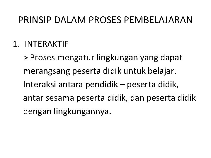 PRINSIP DALAM PROSES PEMBELAJARAN 1. INTERAKTIF > Proses mengatur lingkungan yang dapat merangsang peserta