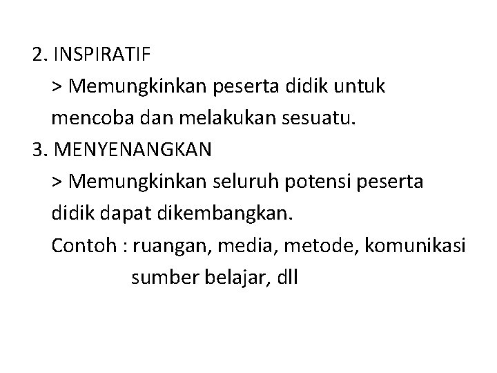 2. INSPIRATIF > Memungkinkan peserta didik untuk mencoba dan melakukan sesuatu. 3. MENYENANGKAN >