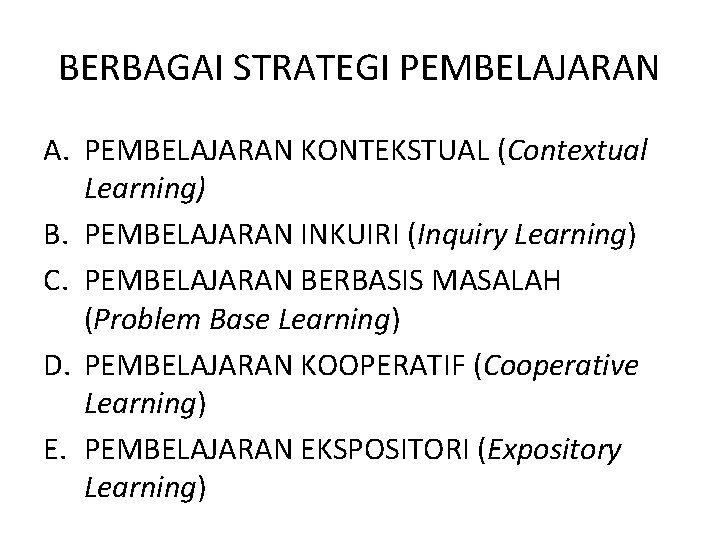 BERBAGAI STRATEGI PEMBELAJARAN A. PEMBELAJARAN KONTEKSTUAL (Contextual Learning) B. PEMBELAJARAN INKUIRI (Inquiry Learning) C.