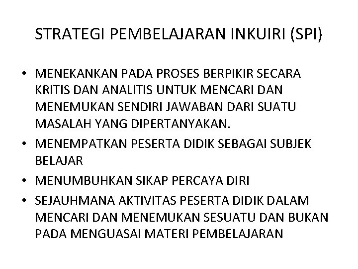 STRATEGI PEMBELAJARAN INKUIRI (SPI) • MENEKANKAN PADA PROSES BERPIKIR SECARA KRITIS DAN ANALITIS UNTUK