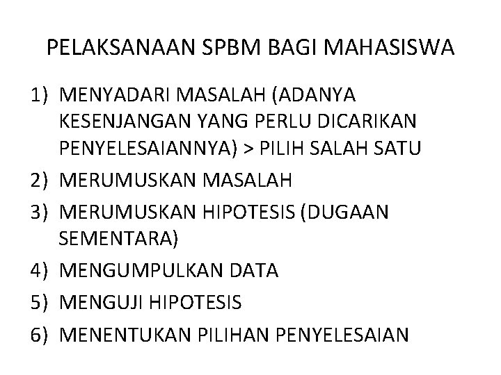 PELAKSANAAN SPBM BAGI MAHASISWA 1) MENYADARI MASALAH (ADANYA KESENJANGAN YANG PERLU DICARIKAN PENYELESAIANNYA) >