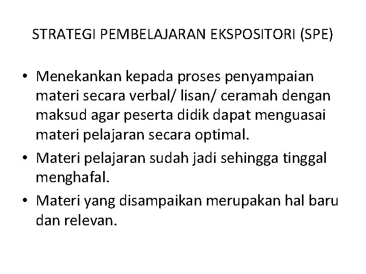 STRATEGI PEMBELAJARAN EKSPOSITORI (SPE) • Menekankan kepada proses penyampaian materi secara verbal/ lisan/ ceramah